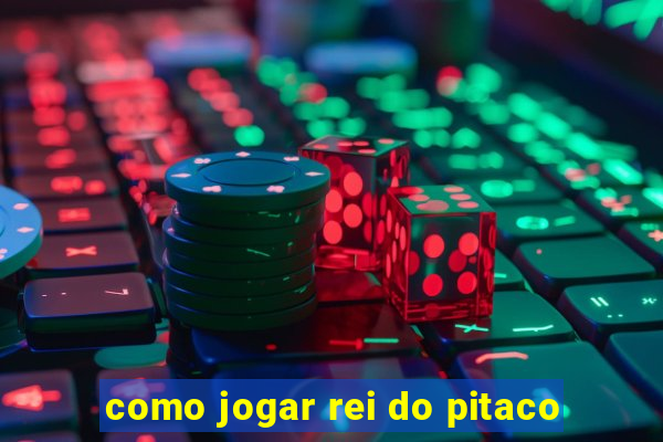 como jogar rei do pitaco